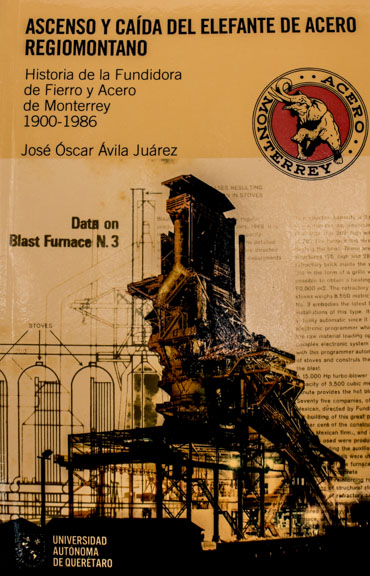 Ascenso y caída del elefante de acero regiomontano. Historia de la Fundidora de Fierro y Acero de Monterrey 1900-1986