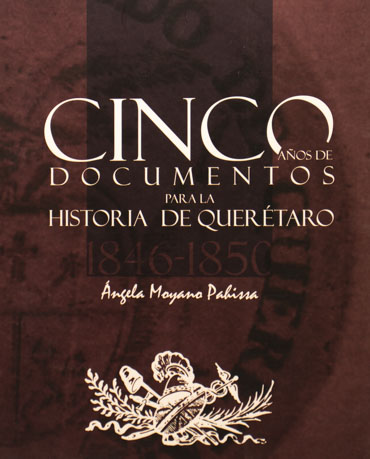 Cinco años de documentos para la historia de Querétaro