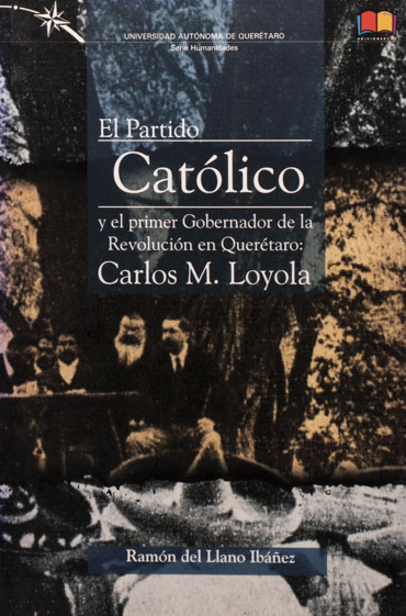 El Partido Católico y el primer gobernador de la Revolución en Querétaro