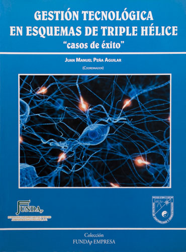 Gestión tecnológica en esquemas de triple hélice 'casos de éxito'