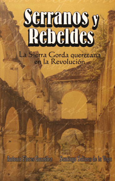 Serranos y rebeldes. La Sierra Gorda Queretana en La Revolución